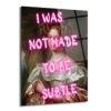 "I Was Not Made To Be Subtle" Neon Yazılı Klasik Portre Cam Tablo - Glazella