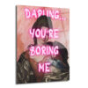 Klasik Sanata Modern Dokunuş: "Darling You're Boring Me" Cam Tablo - Glazella