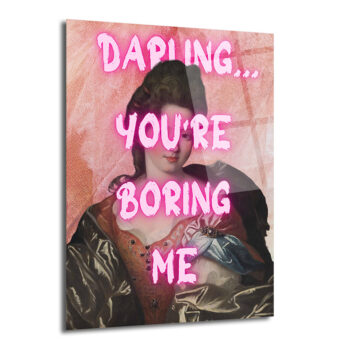 Klasik Sanata Modern Dokunuş: "Darling You're Boring Me" Cam Tablo - Glazella