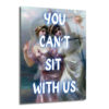 "You Can't Sit With Us" Mizahi Klasik Sanat Cam Tablo - Glazella
