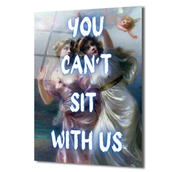 "You Can't Sit With Us" Mizahi Klasik Sanat Cam Tablo - Glazella