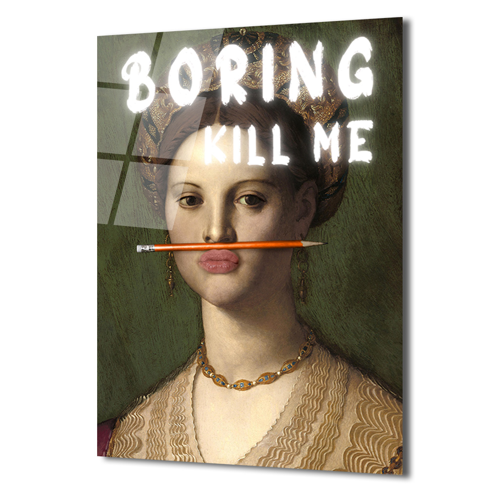 "Boring Kill Me" Yazılı Modern Sanat Cam Tablosu - İronik Duvar Dekoru - Glazella "Boring Kill Me" Yazılı Modern Sanat Cam Tablosu - İronik Duvar Dekoru - Glazella