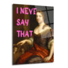 "I Never Say That" Pop Art Klasik Portre Cam Tablo - Glazella "I Never Say That" Pop Art Klasik Portre Cam Tablo - Glazella