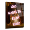 Asi Kraliçe Neon Mesajlı Cam Tablo - Who Wants To Be My King? - Glazella