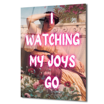 I Watching My Joys Go Neon Yazılı Cam Tablo - Glazella