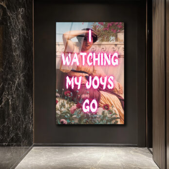 I Watching My Joys Go Neon Yazılı Cam Tablo - Glazella