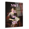 "Don't Kill My Vibe" Klasik Portre Cam Tablo - Modern ve Asi Ruh - Glazella