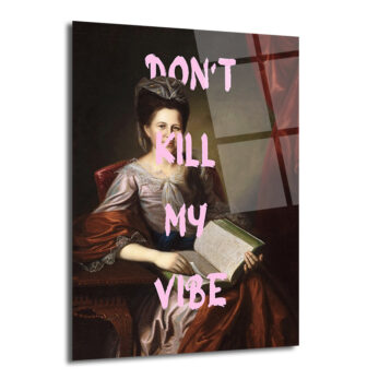 "Don't Kill My Vibe" Klasik Portre Cam Tablo - Modern ve Asi Ruh - Glazella