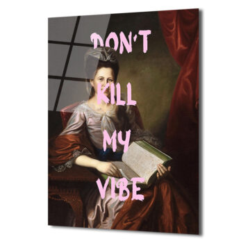 "Don't Kill My Vibe" Klasik Portre Cam Tablo - Modern ve Asi Ruh - Glazella