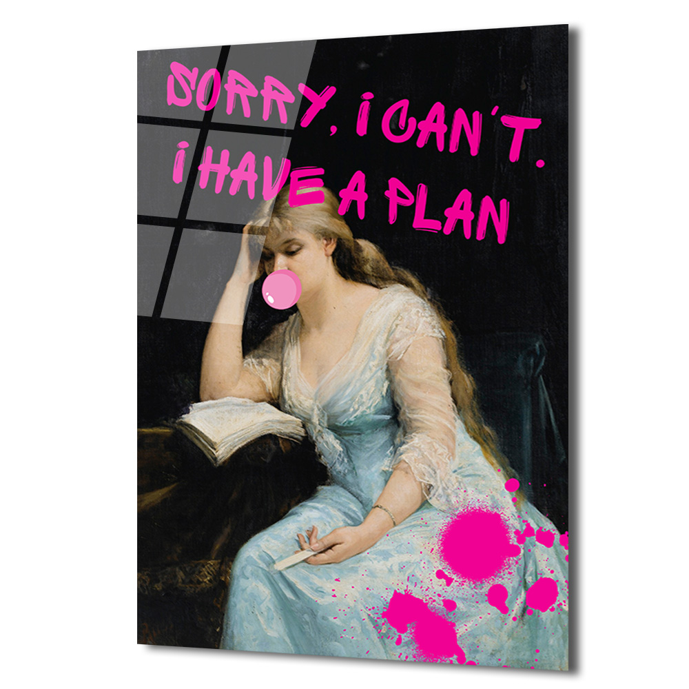 Asi Ruhlu Klasik: "Sorry, I Can't. I Have a Plan" Cam Tablo - Glazella Asi Ruhlu Klasik: "Sorry, I Can't. I Have a Plan" Cam Tablo - Glazella