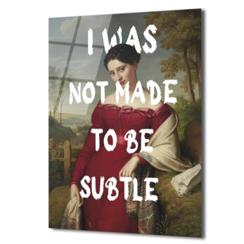 "I Was Not Made To Be Subtle" Kadın Portre Cam Tablo - Glazella