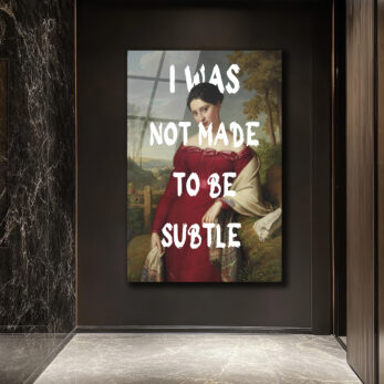 "I Was Not Made To Be Subtle" Kadın Portre Cam Tablo - Glazella