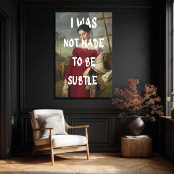 "I Was Not Made To Be Subtle" Kadın Portre Cam Tablo - Glazella