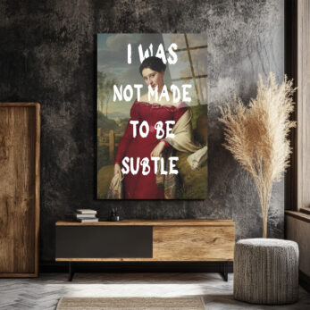 "I Was Not Made To Be Subtle" Kadın Portre Cam Tablo - Glazella