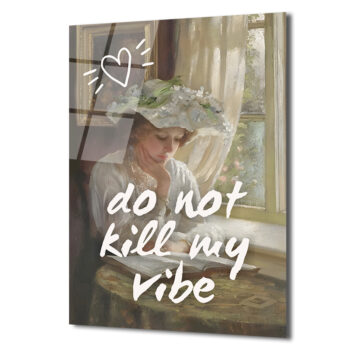 Do Not Kill My Vibe Temalı Sanatsal Cam Tablo - Glazella