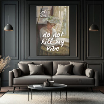 Do Not Kill My Vibe Temalı Sanatsal Cam Tablo - Glazella