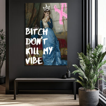 Bitch Don't Kill My Vibe Pop Art Cam Tablo - Kraliçe Temalı Duvar Dekoru - Glazella