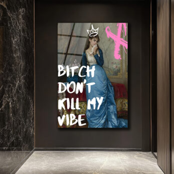 Bitch Don't Kill My Vibe Pop Art Cam Tablo - Kraliçe Temalı Duvar Dekoru - Glazella
