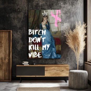 Bitch Don't Kill My Vibe Pop Art Cam Tablo - Kraliçe Temalı Duvar Dekoru - Glazella