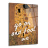Klimt Öpücük ve 'Go On And Fool Me' Temalı Sanatsal Cam Tablo - Glazella Klimt Öpücük ve 'Go On And Fool Me' Temalı Sanatsal Cam Tablo - Glazella
