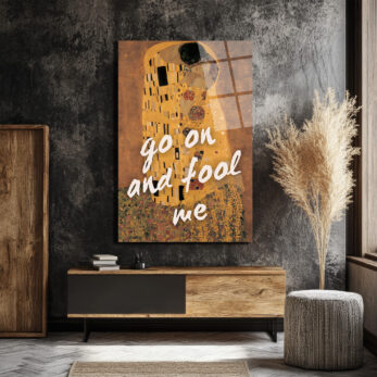 Klimt Öpücük ve 'Go On And Fool Me' Temalı Sanatsal Cam Tablo - Glazella