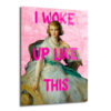 I Woke Up Like This Modern Pop Art Cam Tablo - Glazella