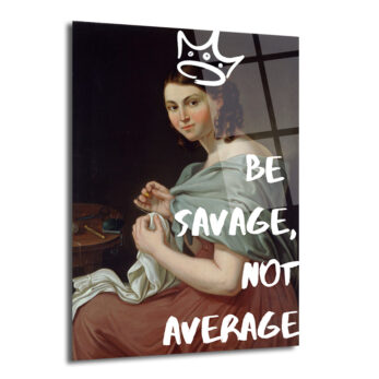 Asi Kraliçe Cam Tablo: Be Savage, Not Average - Glazella
