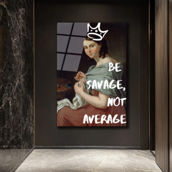 Asi Kraliçe Cam Tablo: Be Savage, Not Average - Glazella
