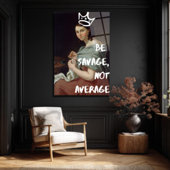 Asi Kraliçe Cam Tablo: Be Savage, Not Average - Glazella