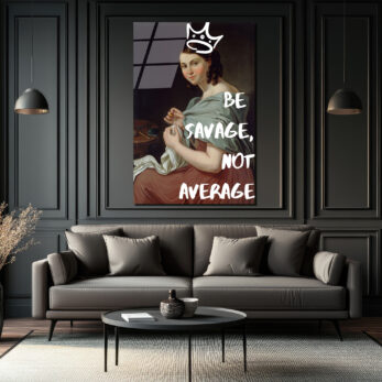 Asi Kraliçe Cam Tablo: Be Savage, Not Average - Glazella