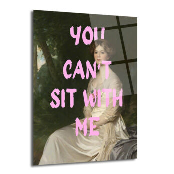 You Can't Sit With Me Modern Sanat Cam Tablo - Glazella