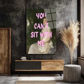 You Can't Sit With Me Modern Sanat Cam Tablo - Glazella