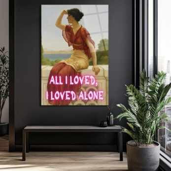 All I Loved, I Loved Alone Neon Yazılı Klasik Sanat Cam Tablo - Glazella