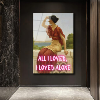 All I Loved, I Loved Alone Neon Yazılı Klasik Sanat Cam Tablo - Glazella