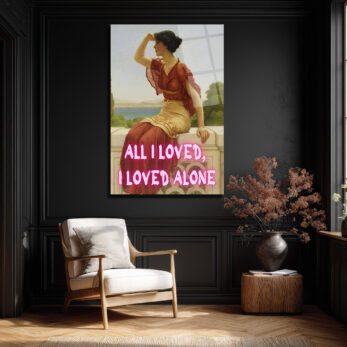 All I Loved, I Loved Alone Neon Yazılı Klasik Sanat Cam Tablo - Glazella