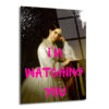 I'M WATCHING YOU Sanatsal Füzyon Cam Tablo - Glazella